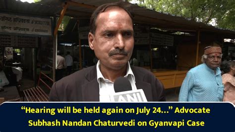 “Hearing will be held again on July 24…” Advocate Subhash Nandan ...