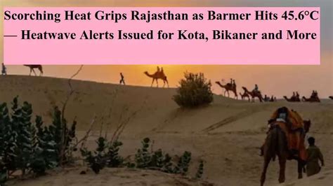 Scorching Heat Grips Rajasthan as Barmer Hits 45.6°C — Heatwave Alerts ...