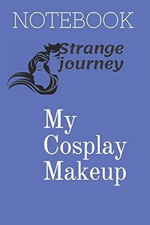 My Cosplay Makeup notebook: Brainstorm Ideas and Practice Your Cosplay ...