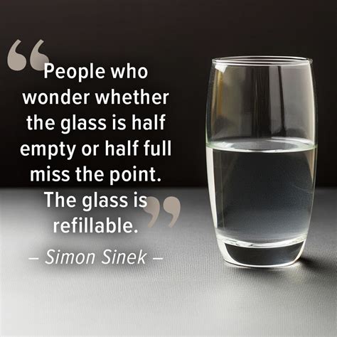 People who wonder whether the glass is half empty or half full miss the ...