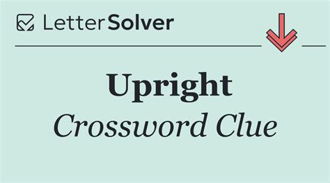 Upright Crossword Clue Answers