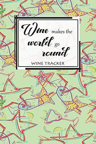 Buy Wine Tracker: Wine Makes The World Go Round Favorite Wine Tracker ...