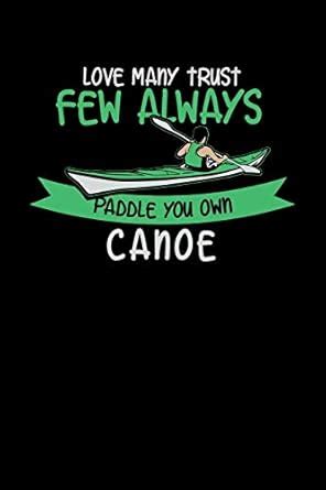 Love Many Trust Few Always Paddle Your Own Canoe: 120 Pages I 6x9 I Dot ...