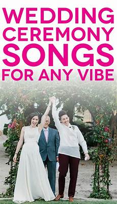 Song Ideas For Wedding Ceremony by 57 Wedding Ceremony Songs To Make Your Day Sound Like The Song Ideas For Wedding Ceremony