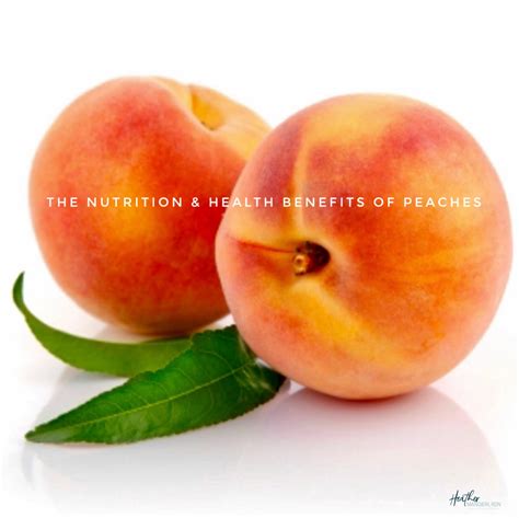 The Nutrition and Health Benefits of Peaches - Heather Mangieri Nutrition
