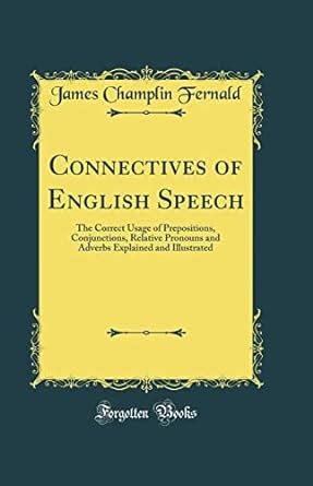 Buy Connectives of English Speech: The Correct Usage of Prepositions ...