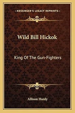 Buy Wild Bill Hickok: King Of The Gun-Fighters Book Online at Low ...