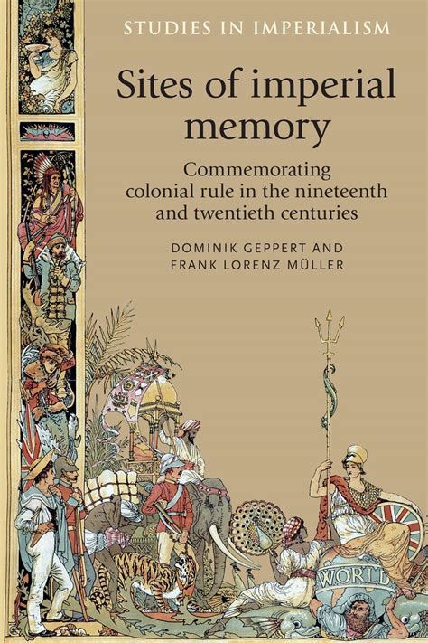 Sites of Imperial Memory: Commemorating Colonial Rule in the Nineteenth ...