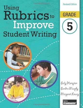 Using Rubrics to Improve Student Writing: Grade 5 : Hampton, Sally ...