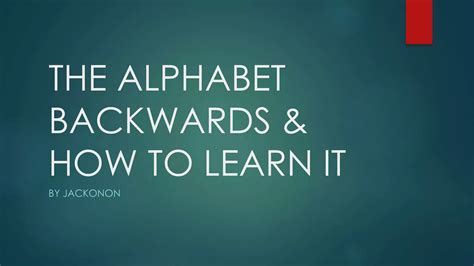 The Alphabet Backwards + Learning it | PPTX