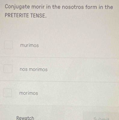Solved: Conjugate morir in the nosotros form in the PRETERITE TENSE ...