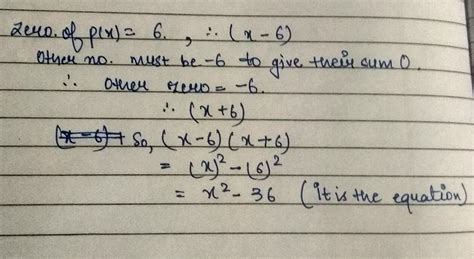 form a quadratic polynomial whose one zero is 6 and sum of zeroes is 0 ...