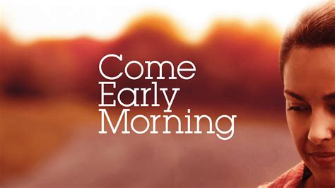 Come Early Morning (2006) - AZ Movies