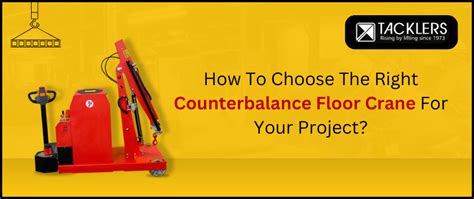 How To Choose The Right Counterbalance Floor Crane For Your Project