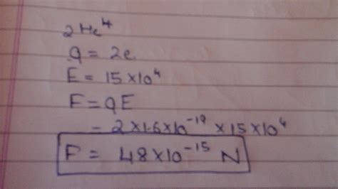 An alpha particle is placed in an electric field of15 x 104N C ...