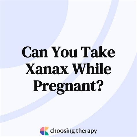 Taking Xanax While Pregnant: What You Need to Know