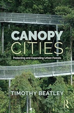 Canopy Cities: Protecting and Expanding Urban Forests : Beatley ...