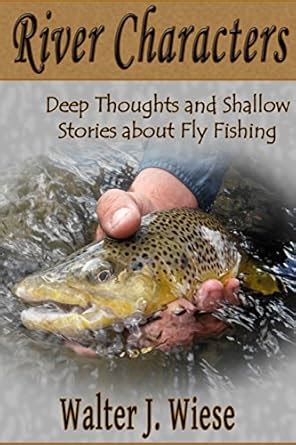 River Characters: Deep Thoughts and Shallow Stories about Fly Fishing ...