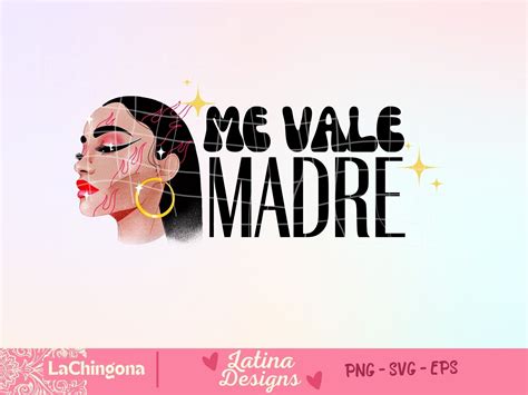 Me Vale Madre SVG File Latina PNG Mexican SVG Pongase Chingona Png Always Chingona Svg Proud ...