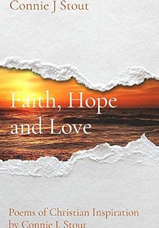 Faith, Hope and Love: Poems of Christian Inspiration by Connie J. Stout ...
