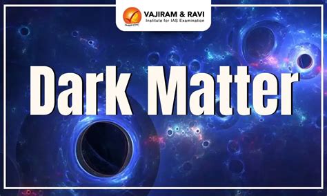 Dark Matter, Meaning, Significance, Dark Energy, Latest News