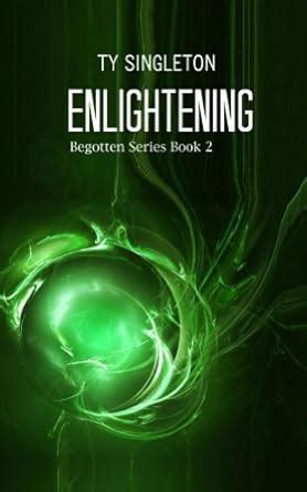 Enlightening (Begotten Book 2) eBook : Singleton, Ty: Amazon.in: Kindle ...