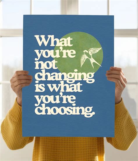What You’re Not Changing Is What You’re Choosing Poster | Everanta