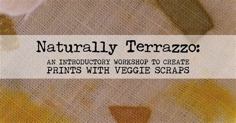 Naturally Terrazzo: An Introductory Workshop to Creating Textile Prints ...