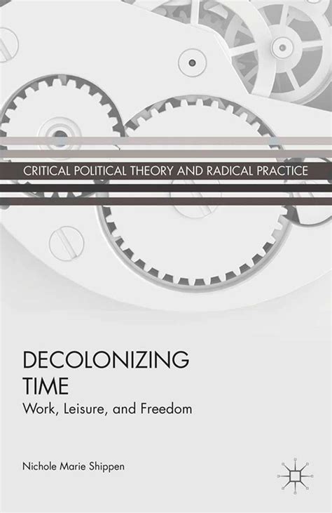 Decolonizing Time: Work, Leisure, and Freedom (Critical Political ...