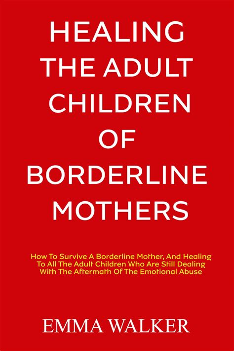 HEALING THE ADULT CHILDREN OF BORDERLINE MOTHERS: How To Survive A ...