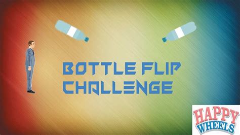 Happy Wheels Bottle Flip Challenge Nasıl Yapılır - YouTube
