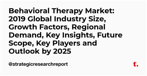 Behavioral Therapy Market: 2019 Global Industry Size, Growth Factors ...