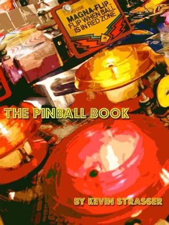 The Pinball Book: A Guide to Classic Pinball Machines from the 80's and ...