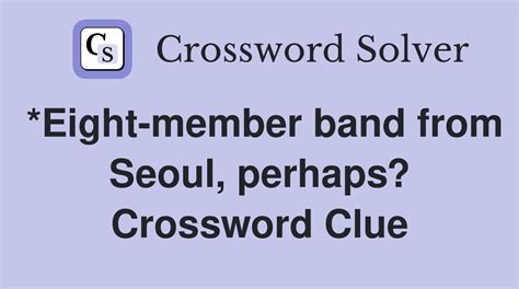 *Eight-member band from Seoul, perhaps? - Crossword Clue Answers ...