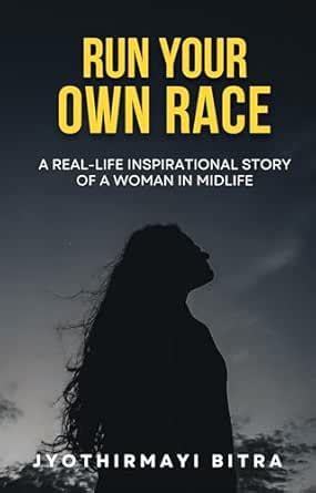 Run Your Own Race: A Real-Life Inspirational Story of a Woman in ...