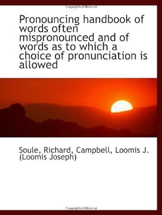 Pronouncing handbook of words often mispronounced and of words as to ...