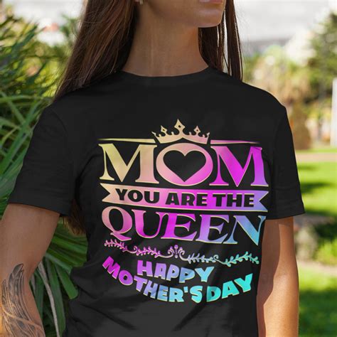 Mom You Are The Queen Happy Mother's Day Shirt