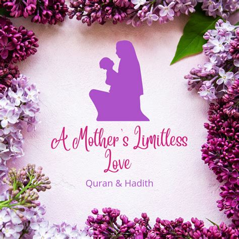 The Limitless Love of a Mother in Islam: Insights from the Quran and ...
