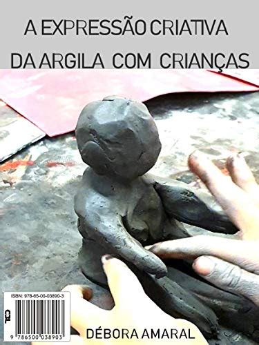 A expressão criativa da argila com crianças (Portuguese Edition) eBook ...