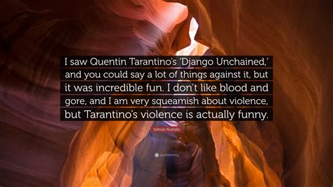 Salman Rushdie Quote: “I saw Quentin Tarantino’s ‘Django Unchained ...