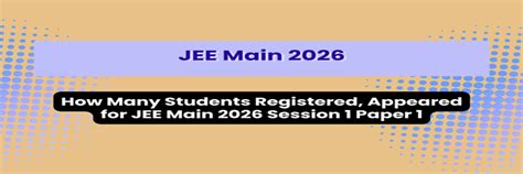 How Many Students Registered, Appeared for JEE Main 2026 Session 1 BE ...