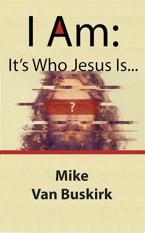 I Am: It's Who Jesus Is eBook : Van Buskirk, Mike: Amazon.in: Kindle Store