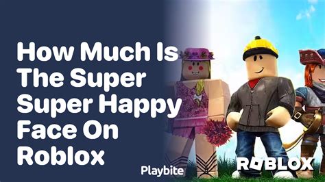 How Much Is the Super Super Happy Face on Roblox? - Playbite