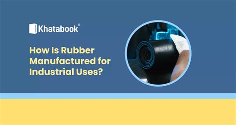 Rubber Manufacturing Process Explained for Industrial Use