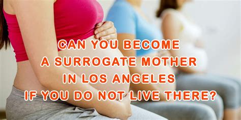 Can You Become a Surrogate Mother in Los Angeles If You Do Not Live ...