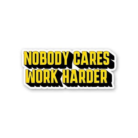 Nobody Cares Work Hard Sticker - STICK IT UP