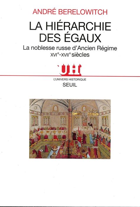 La Hiérarchie des égaux. La noblesse russe d'Ancien Régime (XVIe-XVIIe ...