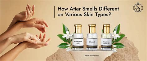 How Attar Smell different on various Skin Type | SG Perfumes– SG PERFUMES