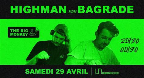 SAMEDI 29 AVRIL : HIGHMAN b2b BAGRADE (The Big Monkey), Underground ...