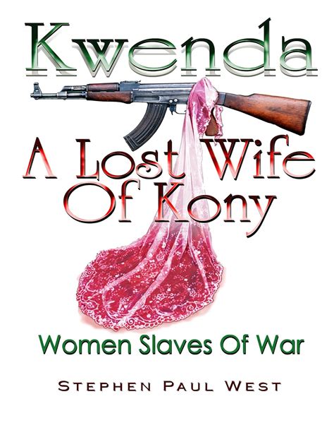 Kwenda, A Lost Wife of Kony (Women Rights in War) eBook : West, Stephen ...